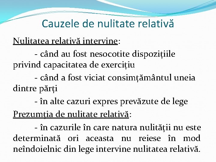 Cauzele de nulitate relativă Nulitatea relativă intervine: - când au fost nesocotite dispozițiile privind