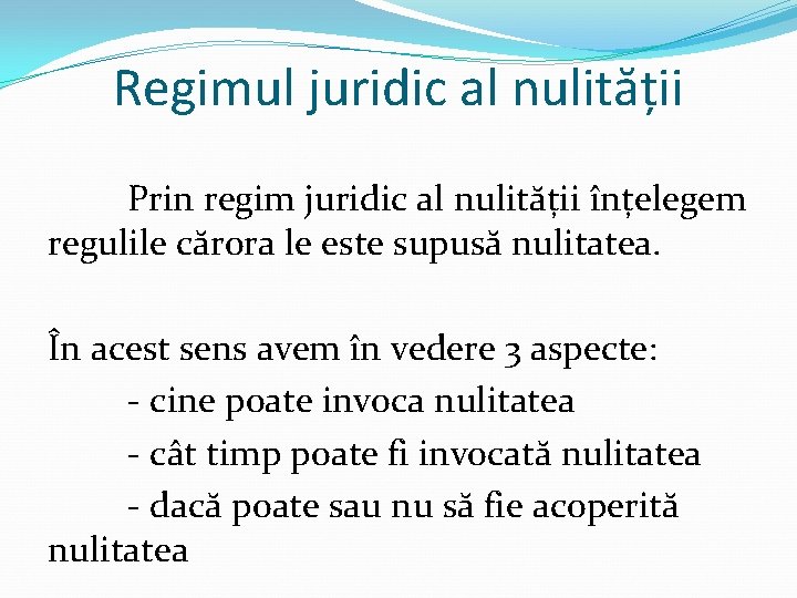 Regimul juridic al nulității Prin regim juridic al nulității înțelegem regulile cărora le este