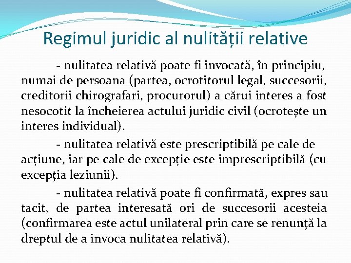 Regimul juridic al nulității relative - nulitatea relativă poate fi invocată, în principiu, numai Regimul juridic al nulității relative - nulitatea relativă poate fi invocată, în principiu, numai
