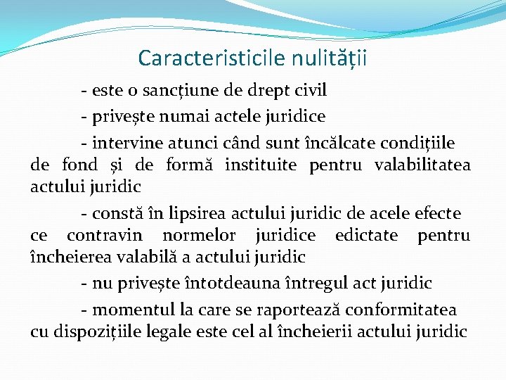 Caracteristicile nulității - este o sancțiune de drept civil - privește numai actele juridice