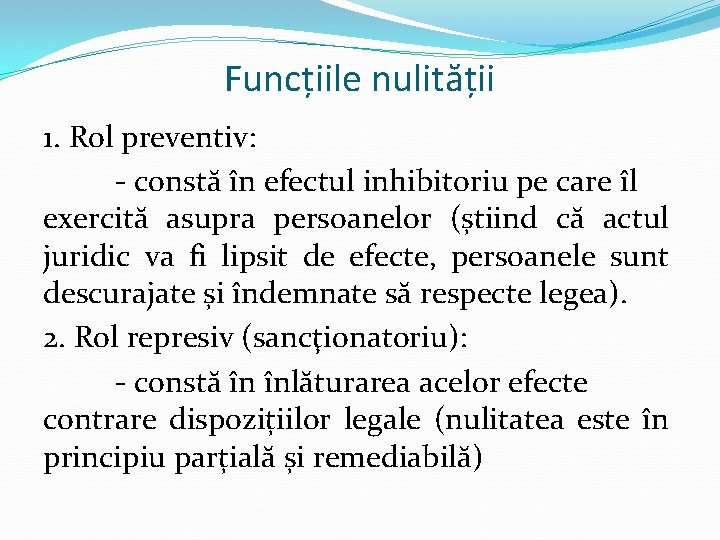 Funcțiile nulității 1. Rol preventiv: - constă în efectul inhibitoriu pe care îl exercită