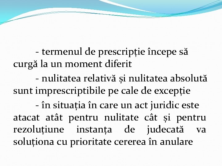 - termenul de prescripție începe să curgă la un moment diferit - nulitatea relativă