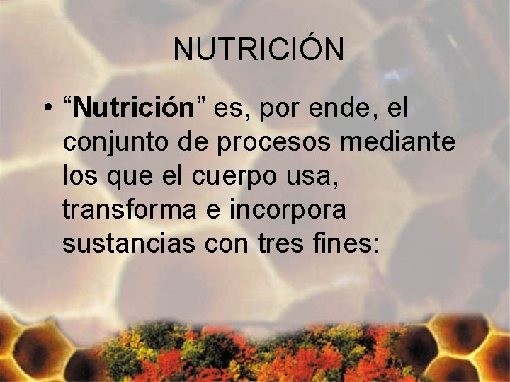 NUTRICIÓN • “Nutrición” es, por ende, el conjunto de procesos mediante los que el