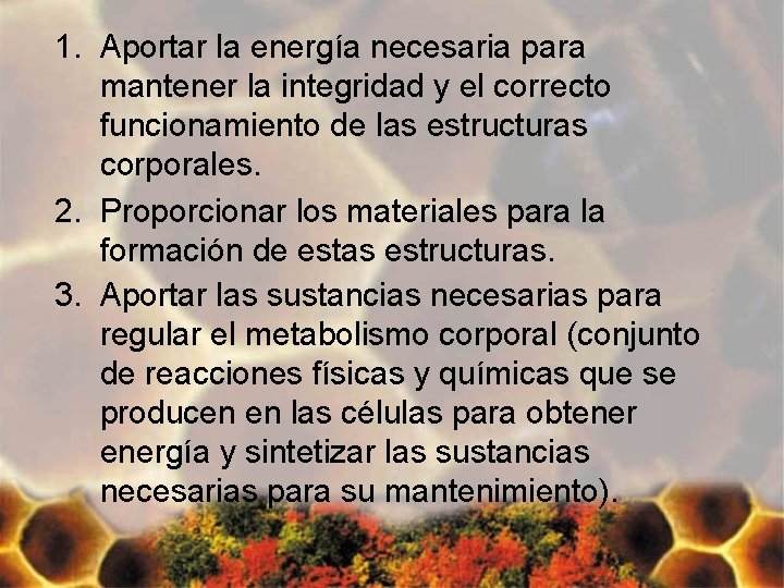 1. Aportar la energía necesaria para mantener la integridad y el correcto funcionamiento de