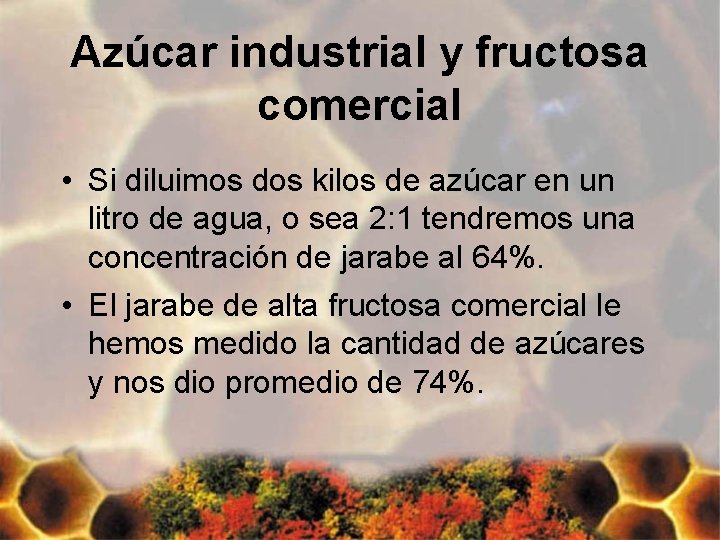 Azúcar industrial y fructosa comercial • Si diluimos dos kilos de azúcar en un