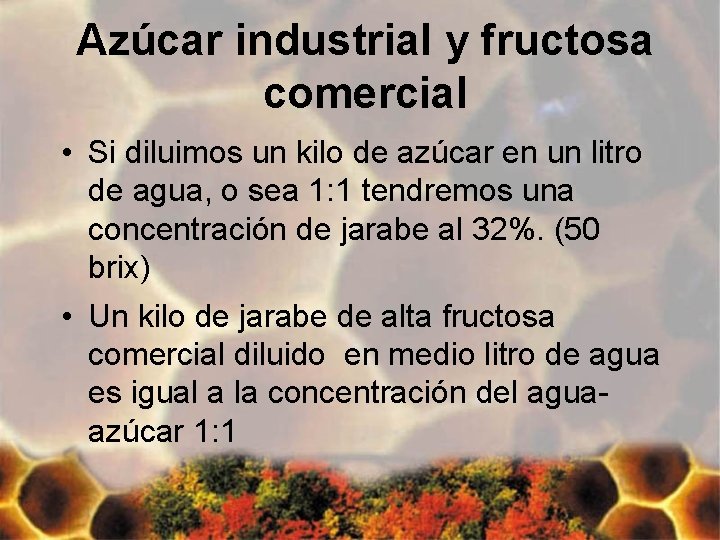 Azúcar industrial y fructosa comercial • Si diluimos un kilo de azúcar en un