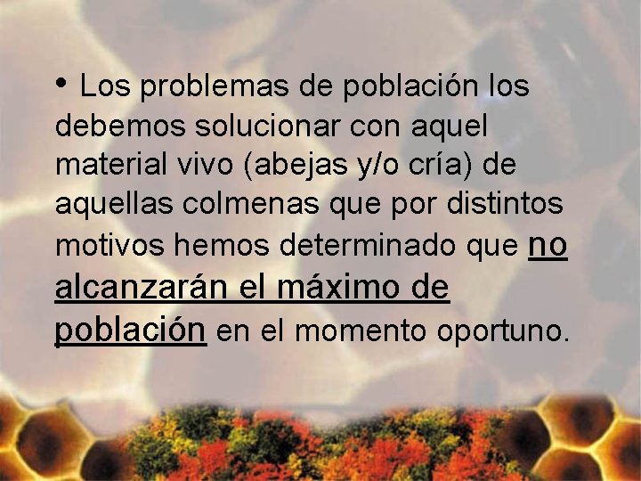  • Los problemas de población los debemos solucionar con aquel material vivo (abejas