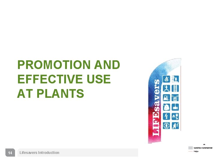 PROMOTION AND EFFECTIVE USE AT PLANTS 14 Lifesavers Introduction 