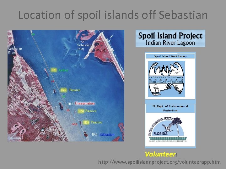 Location of spoil islands off Sebastian Volunteer! http: //www. spoilislandproject. org/volunteerapp. htm Location of spoil islands off Sebastian Volunteer! http: //www. spoilislandproject. org/volunteerapp. htm