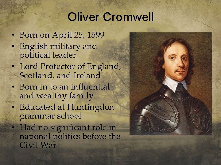 Oliver Cromwell • Born on April 25, 1599 • English military and political leader