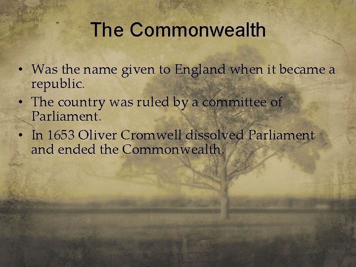 The Commonwealth • Was the name given to England when it became a republic.