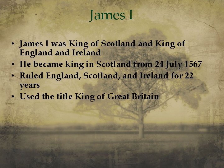 James I • James I was King of Scotland King of England Ireland •