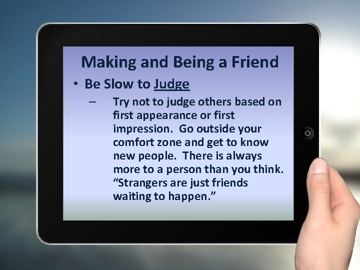 Making and Being a Friend • Be Slow to Judge – Try not to