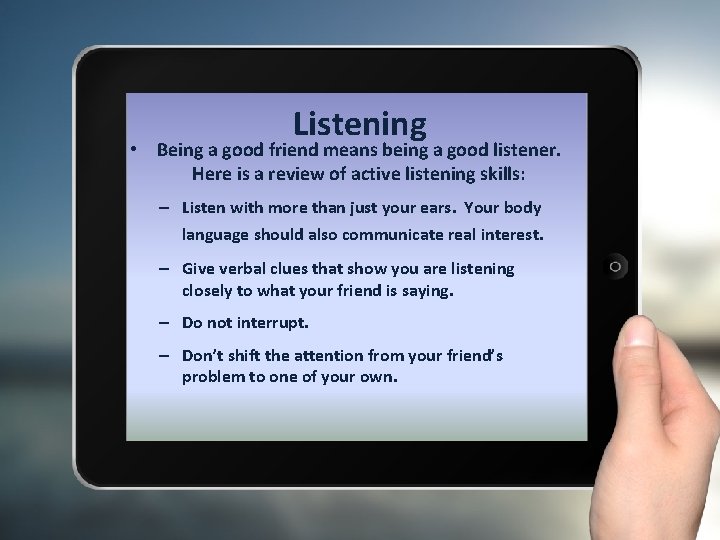 Listening • Being a good friend means being a good listener. Here is a