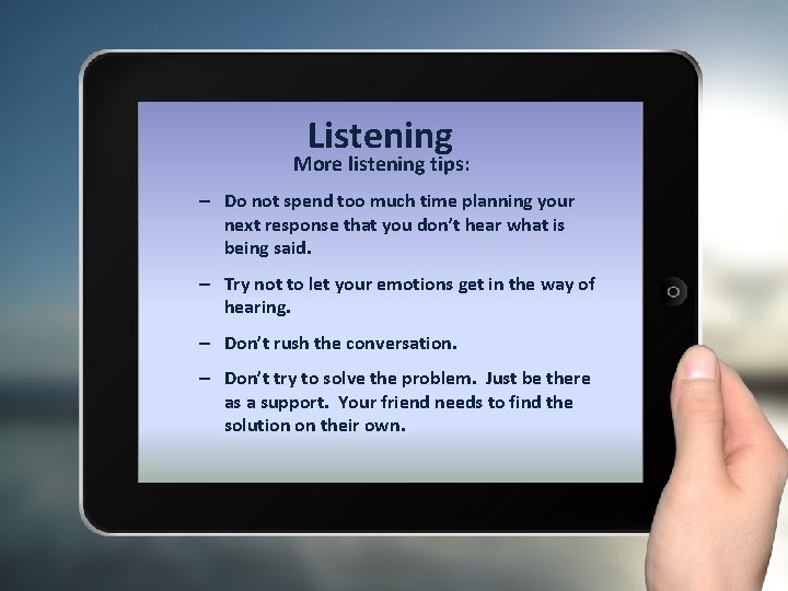 Listening More listening tips: – Do not spend too much time planning your next