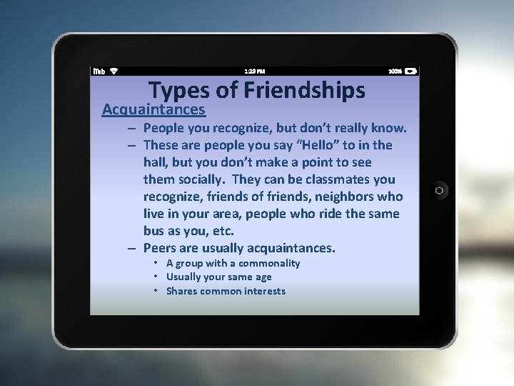 Types of Friendships Acquaintances – People you recognize, but don’t really know. – These