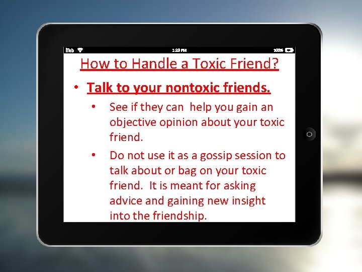 How to Handle a Toxic Friend? • Talk to your nontoxic friends. • •