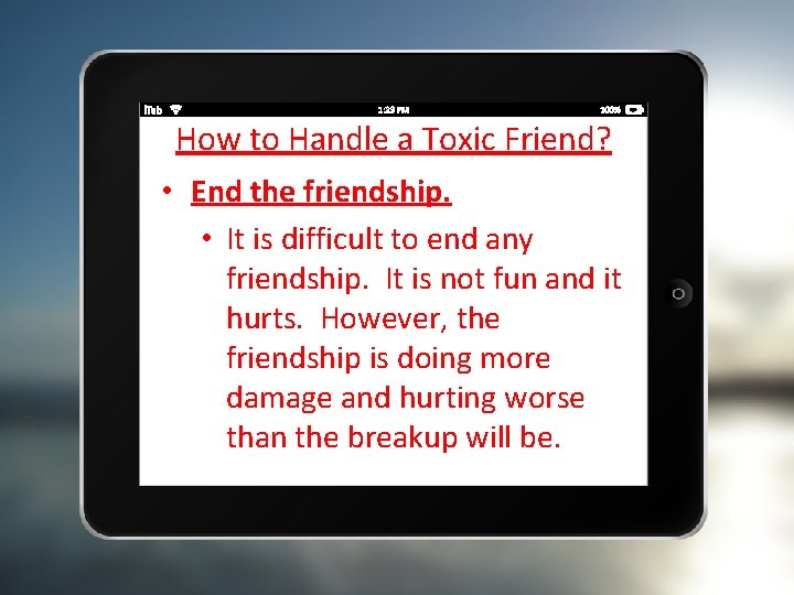 How to Handle a Toxic Friend? • End the friendship. • It is difficult
