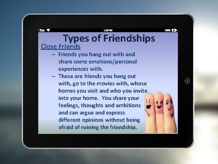 Types of Friendships Close Friends – Friends you hang out with and share some