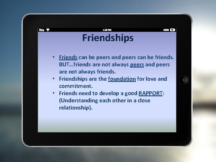 Friendships • Friends can be peers and peers can be friends. BUT…friends are not
