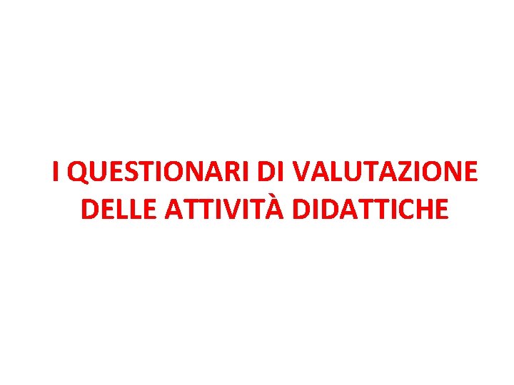 I QUESTIONARI DI VALUTAZIONE DELLE ATTIVITÀ DIDATTICHE 