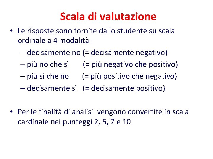 Scala di valutazione • Le risposte sono fornite dallo studente su scala ordinale a