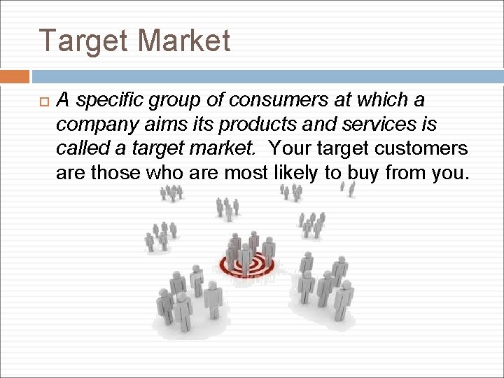Target Market A specific group of consumers at which a company aims its products