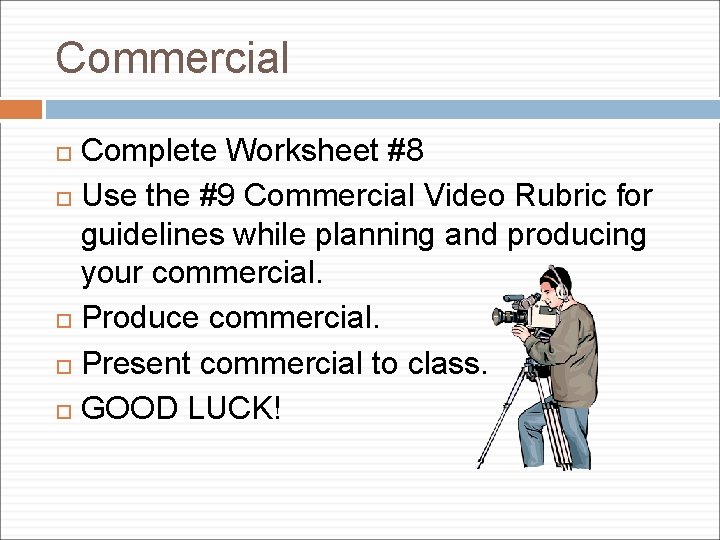 Commercial Complete Worksheet #8 Use the #9 Commercial Video Rubric for guidelines while planning