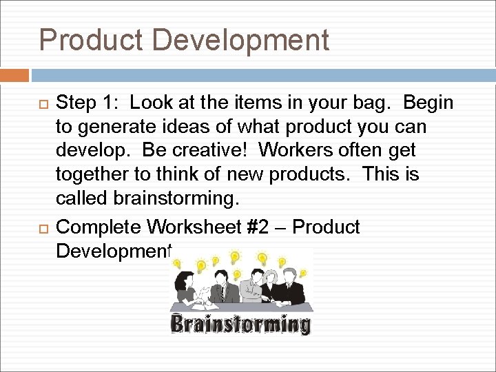 Product Development Step 1: Look at the items in your bag. Begin to generate