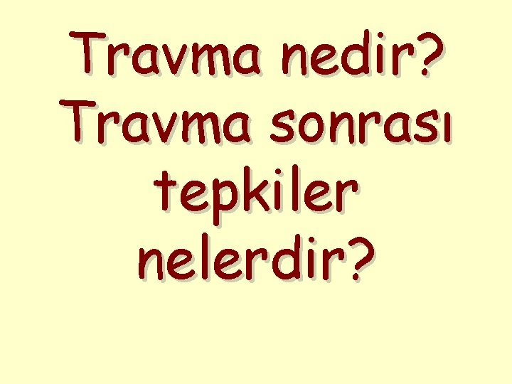 Travma nedir? Travma sonrası tepkiler nelerdir? 