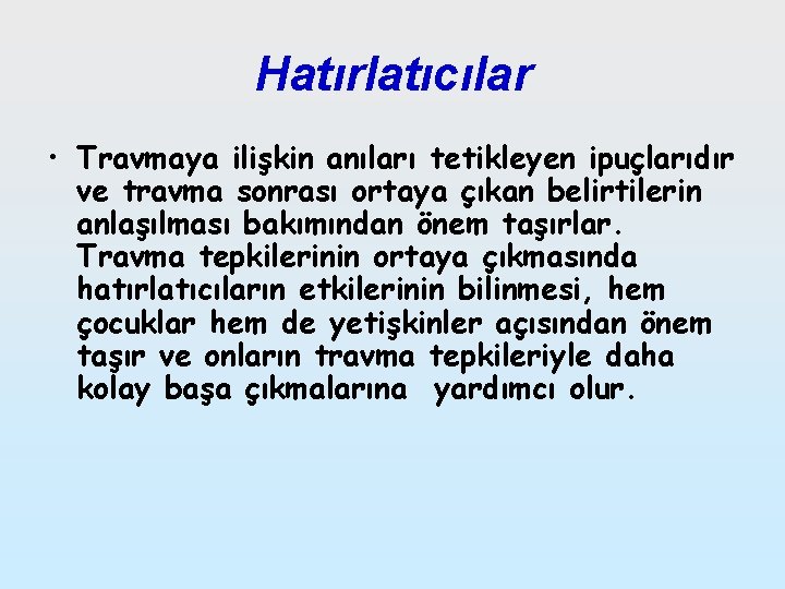 Hatırlatıcılar • Travmaya ilişkin anıları tetikleyen ipuçlarıdır ve travma sonrası ortaya çıkan belirtilerin anlaşılması