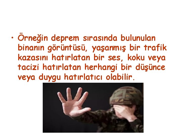  • Örneğin deprem sırasında bulunulan binanın görüntüsü, yaşanmış bir trafik kazasını hatırlatan bir