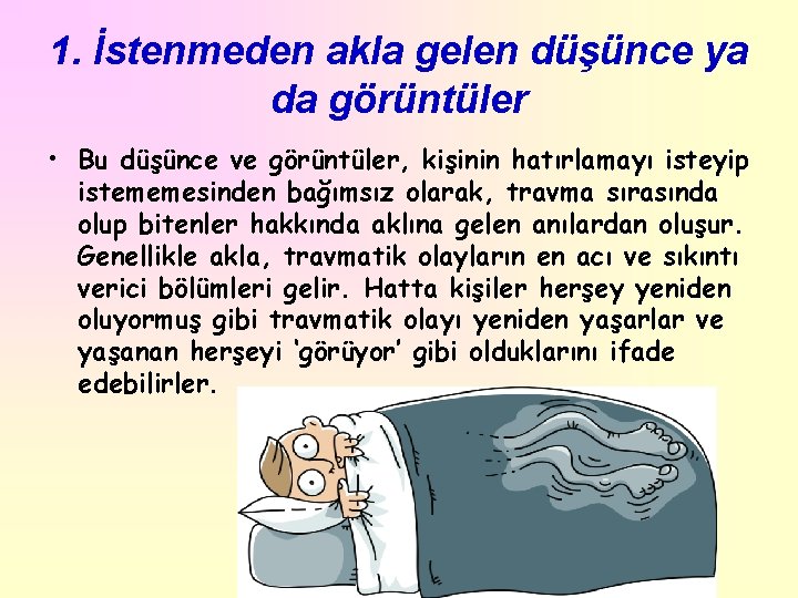 1. İstenmeden akla gelen düşünce ya da görüntüler • Bu düşünce ve görüntüler, kişinin