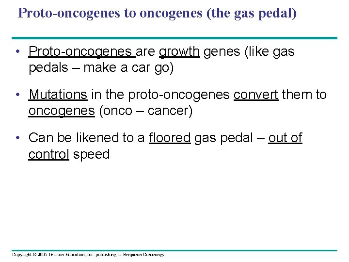 Proto-oncogenes to oncogenes (the gas pedal) • Proto-oncogenes are growth genes (like gas pedals Proto-oncogenes to oncogenes (the gas pedal) • Proto-oncogenes are growth genes (like gas pedals