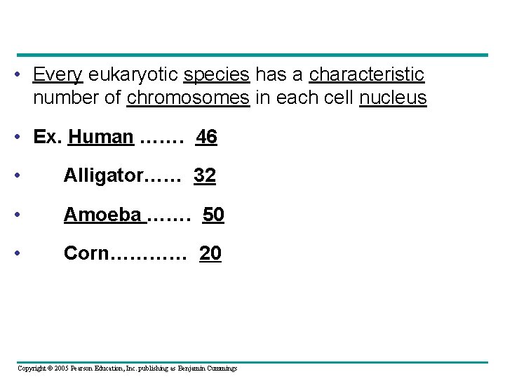 • Every eukaryotic species has a characteristic number of chromosomes in each cell • Every eukaryotic species has a characteristic number of chromosomes in each cell