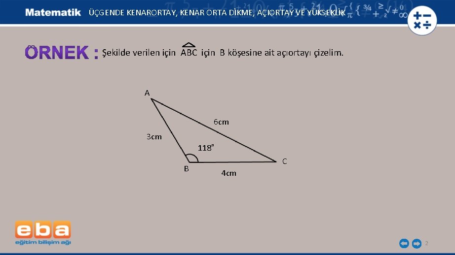 ÜÇGENDE KENARORTAY, KENAR ORTA DİKME, AÇIORTAY VE YÜKSEKLİK Şekilde verilen için ABC için B