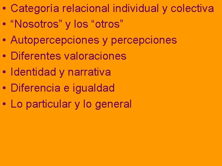  • • Categoría relacional individual y colectiva “Nosotros” y los “otros” Autopercepciones y