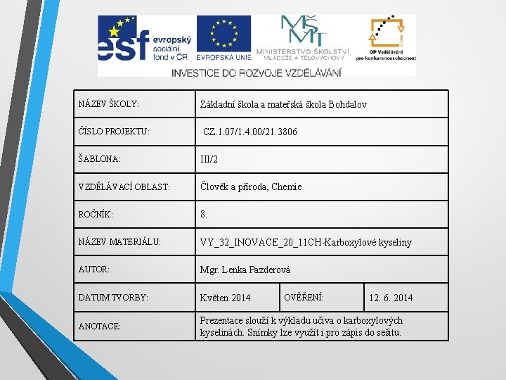 NÁZEV ŠKOLY: Základní škola a mateřská škola Bohdalov ČÍSLO PROJEKTU: CZ. 1. 07/1. 4.