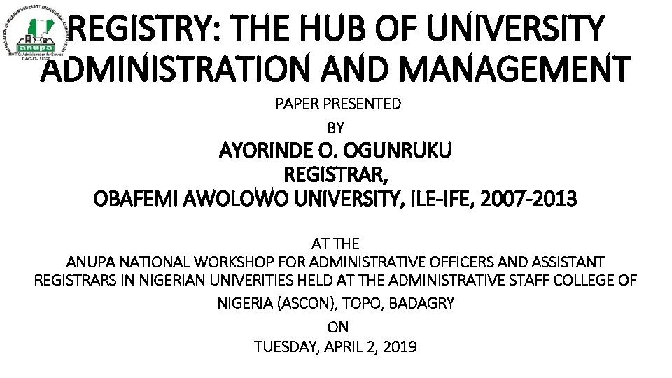 REGISTRY: THE HUB OF UNIVERSITY ADMINISTRATION AND MANAGEMENT PAPER PRESENTED BY AYORINDE O. OGUNRUKU