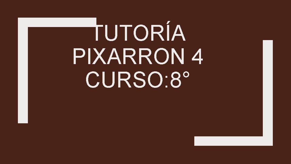 TUTORÍA PIXARRON 4 CURSO: 8° Temas: Gramática 2 parte. Inferencia. 