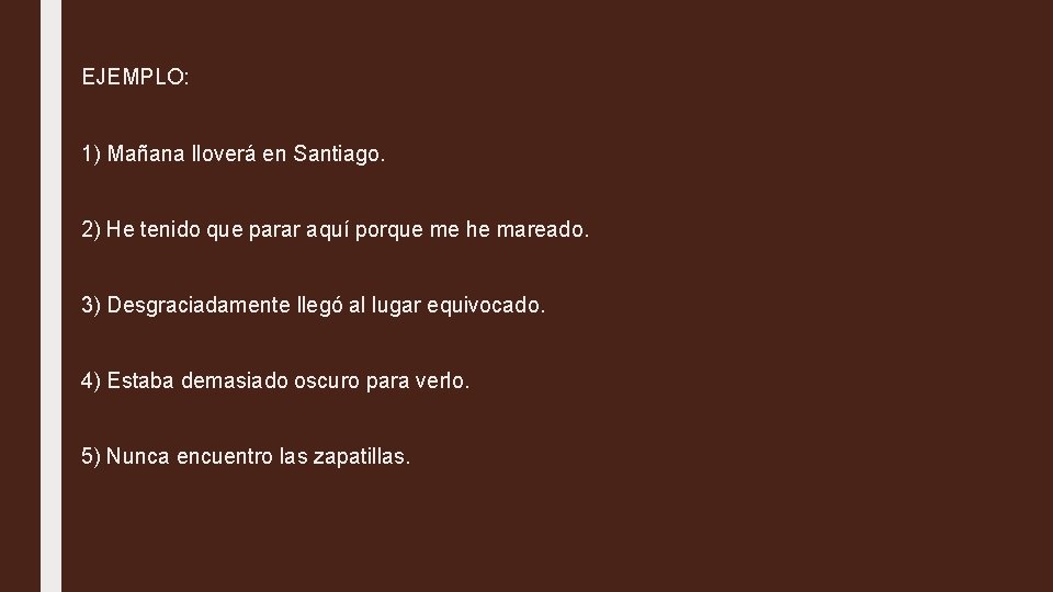 EJEMPLO: 1) Mañana lloverá en Santiago. 2) He tenido que parar aquí porque me