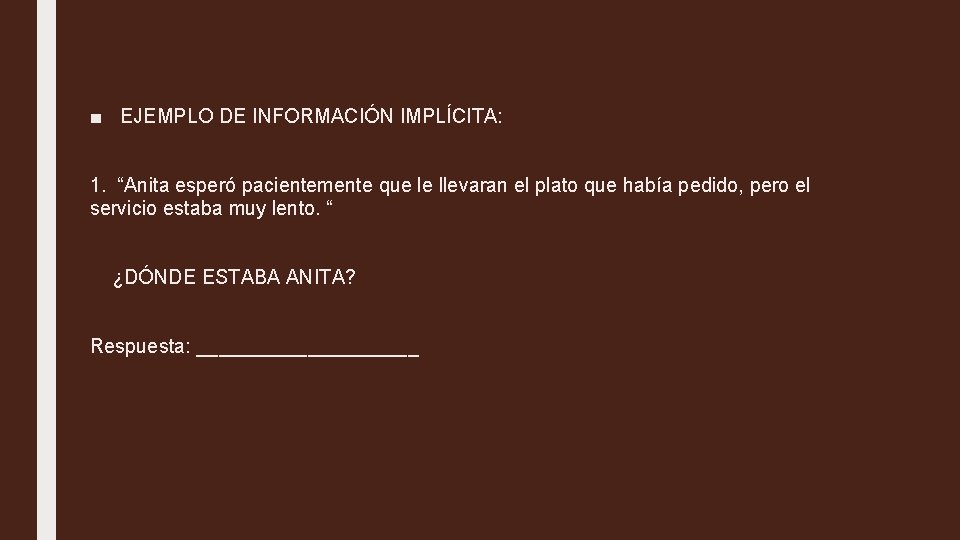  ■ EJEMPLO DE INFORMACIÓN IMPLÍCITA: 1. “Anita esperó pacientemente que le llevaran el