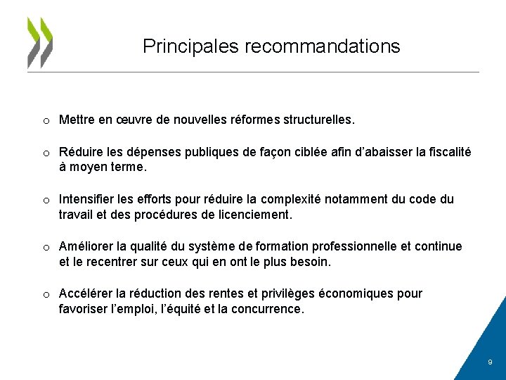 Principales recommandations o Mettre en œuvre de nouvelles réformes structurelles. o Réduire les dépenses
