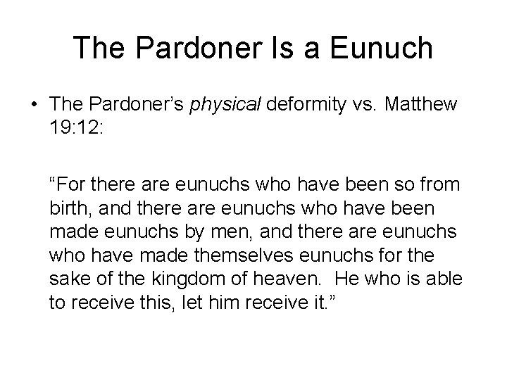 The Pardoner Is a Eunuch • The Pardoner’s physical deformity vs. Matthew 19: 12: