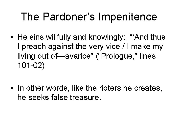 The Pardoner’s Impenitence • He sins willfully and knowingly: “‘And thus I preach against