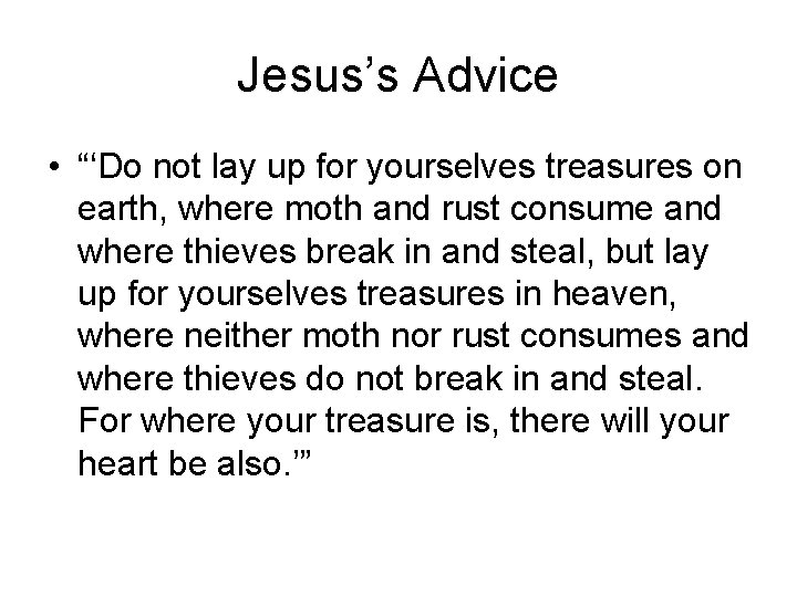 Jesus’s Advice • “‘Do not lay up for yourselves treasures on earth, where moth