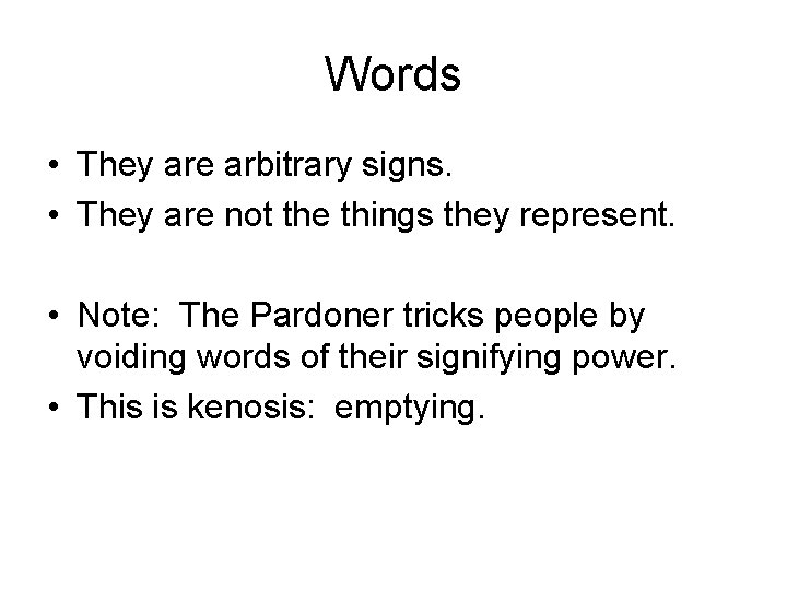 Words • They are arbitrary signs. • They are not the things they represent.