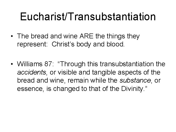 Eucharist/Transubstantiation • The bread and wine ARE the things they represent: Christ’s body and