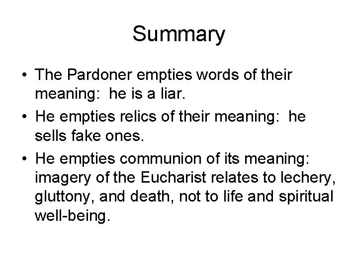 Summary • The Pardoner empties words of their meaning: he is a liar. •