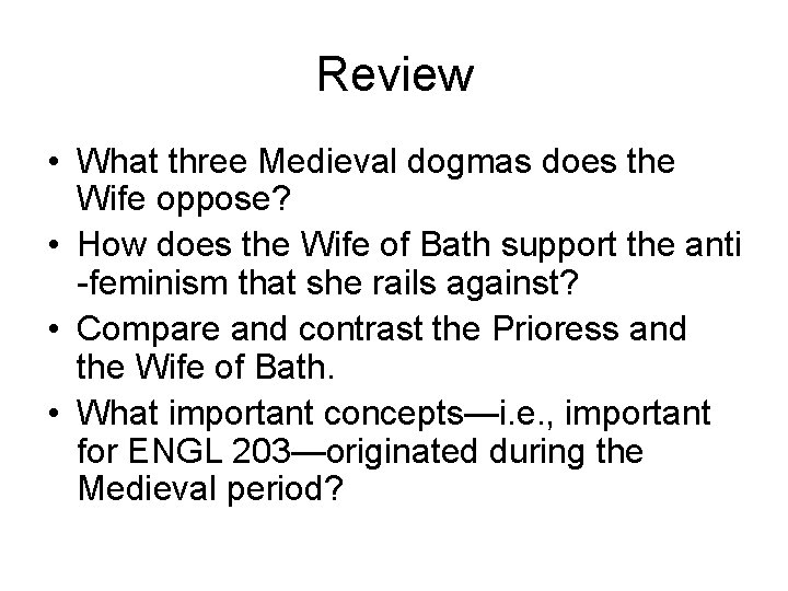 Review • What three Medieval dogmas does the Wife oppose? • How does the
